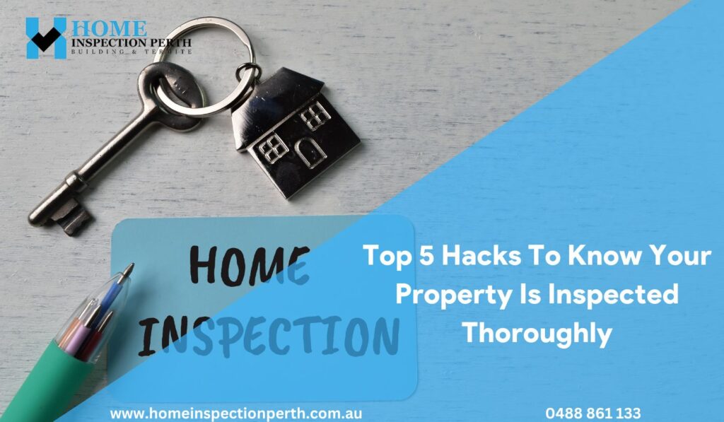 Top 5 Hacks To Know Your Property Is Inspected Thoroughly