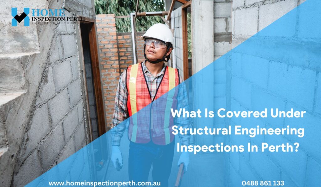 What Is Covered Under Structural Engineering Inspections In Perth